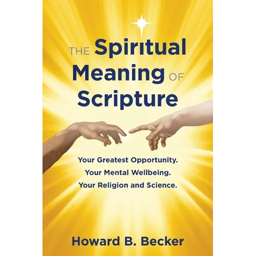 The Spiritual Meaning of Scripture: Your Greatest Opportunity. Your Mental Wellbeing. Your religion and Science. 75 Color Illustrations - Paperback