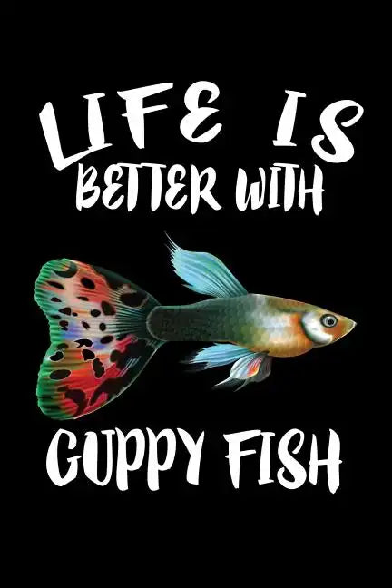 Life Is Better With Guppy Fish: Animal Nature Collection - Paperback