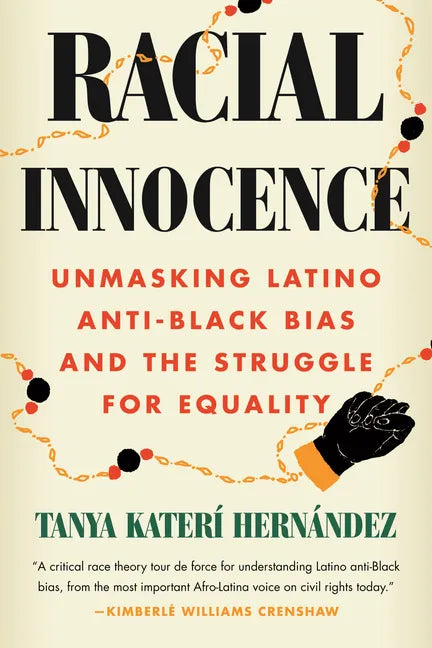 Racial Innocence: Unmasking Latino Anti-Black Bias and the Struggle for Equality - Hardcover