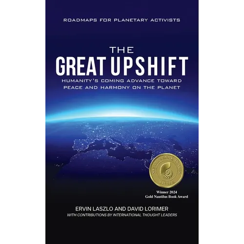 The Great Upshift: Humanity's Coming Advance Toward Peace and Harmony on the Planet - Hardcover