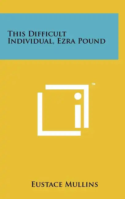 This Difficult Individual, Ezra Pound - Hardcover