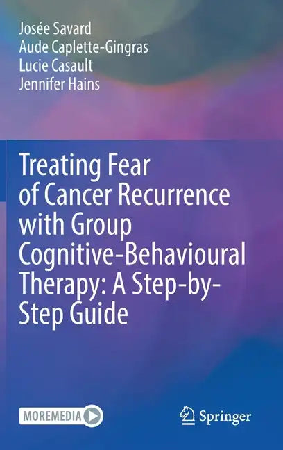 Treating Fear of Cancer Recurrence with Group Cognitive-Behavioural Therapy: A Step-By-Step Guide - Hardcover