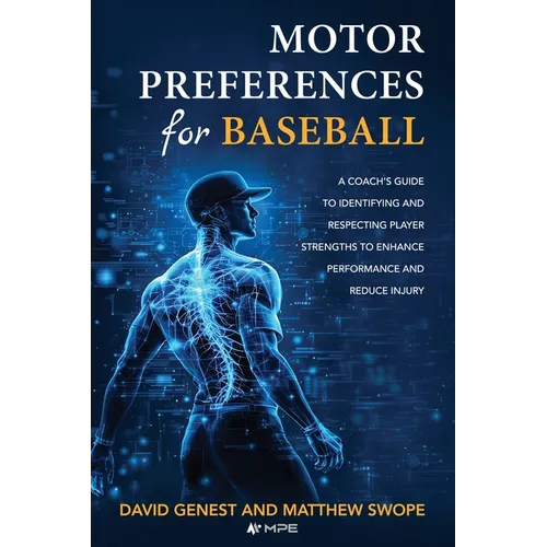 Motor Preferences for Baseball: A Coach's Guide to Identifying and Respecting Player Strengths to Enhance Performance and Reduce Injury - Paperback