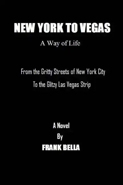 New York To Vegas A Way Of Life: From The Gritty Streets Of New York City To the Glitzy Las Vegas Strip - Paperback