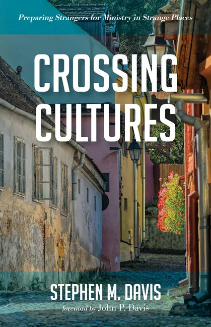 Crossing Cultures: Preparing Strangers for Ministry in Strange Places - Paperback