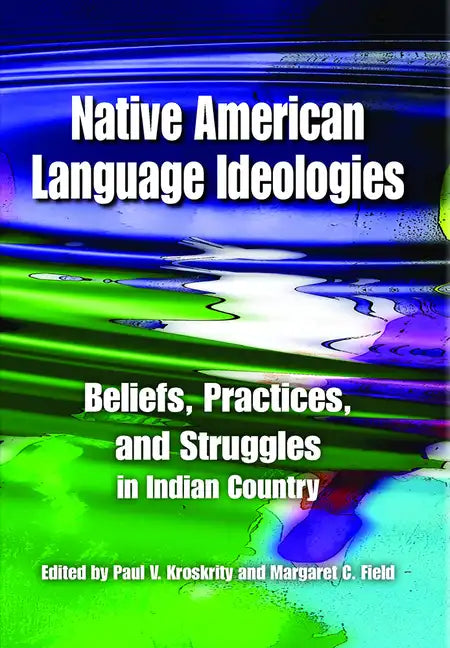 Native American Language Ideologies: Beliefs, Practices, and Struggles in Indian Country - Paperback