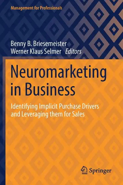 Neuromarketing in Business: Identifying Implicit Purchase Drivers and Leveraging Them for Sales - Paperback