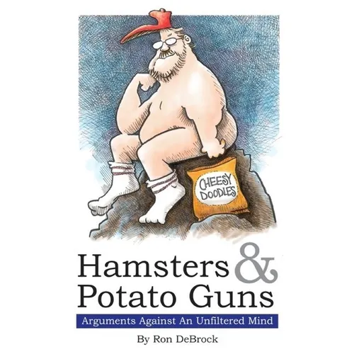 Hamsters & Potato Guns: Arguments Against An Unfiltered Mind - Paperback