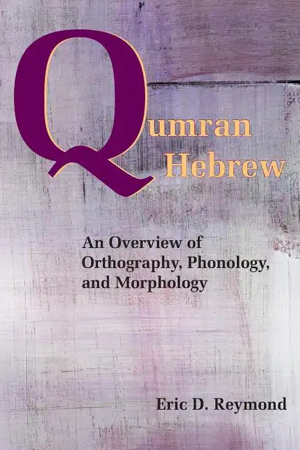 Qumran Hebrew: An Overview of Orthography, Phonology, and Morphology - Paperback