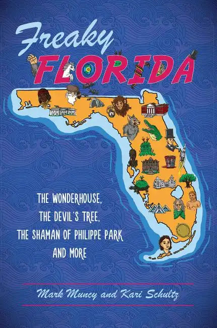 Freaky Florida: The Wonderhouse, the Devil's Tree, the Shaman of Philippe Park, and More - Paperback