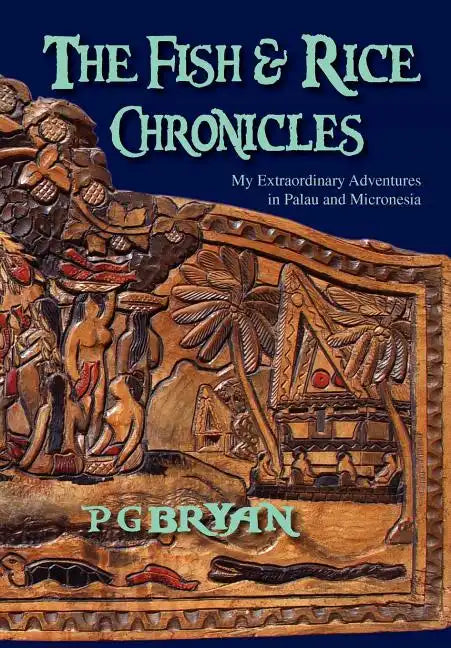 The Fish and Rice Chronicles: My Extraordinary Adventures in Palau and Micronesia - Hardcover