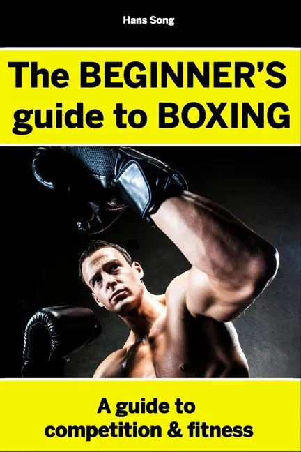 The BEGINNERS Guide to Boxing- Hans Song - Paperback