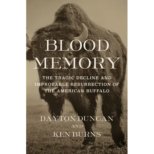 Blood Memory: The Tragic Decline and Improbable Resurrection of the American Buffalo - Hardcover