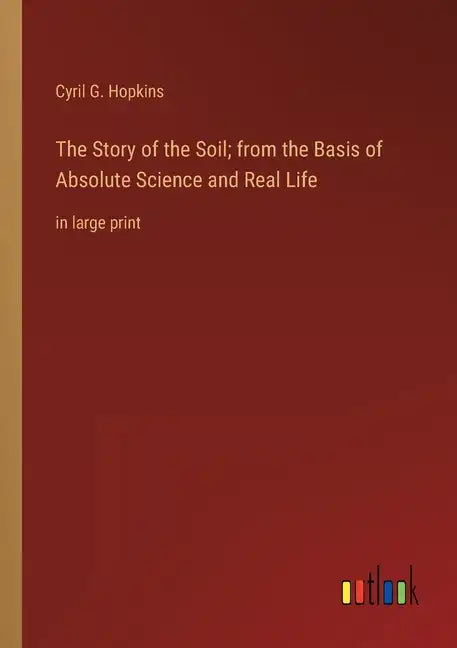 The Story of the Soil; from the Basis of Absolute Science and Real Life: in large print - Paperback