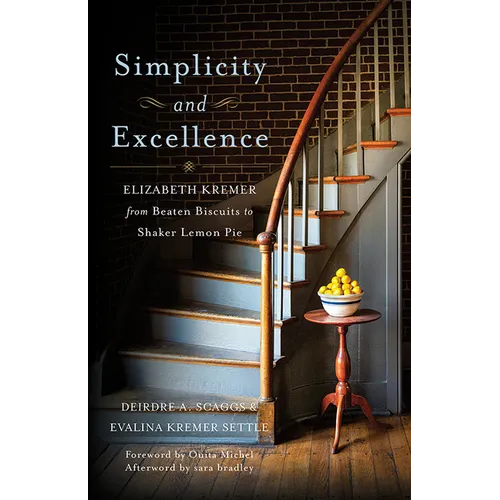 Simplicity and Excellence: Elizabeth Kremer from Beaten Biscuits to Shaker Lemon Pie - Paperback