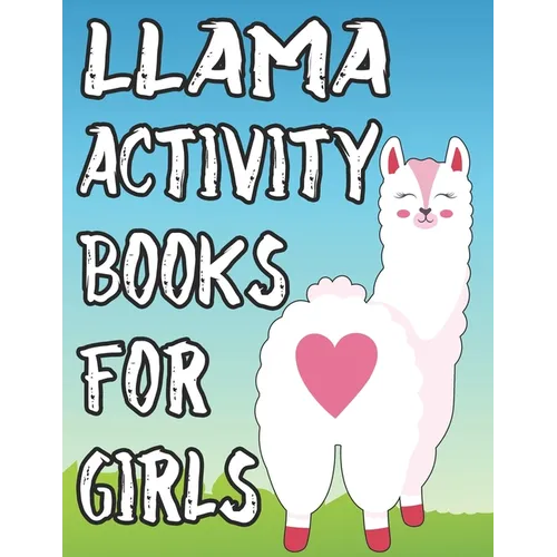 Llama Activity Book For Girls: Coloring And Tracing Sheets For Kids, Amazing Illustrations And Designs Of Llamas To Color - Paperback