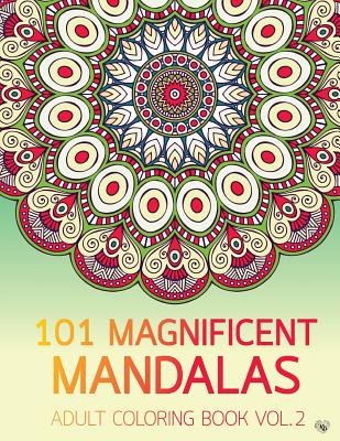 101 Magnificent Mandalas Adult Coloring Book Vol.2: Anti stress Adults Coloring Book to Bring You Back to Calm & Mindfulness - Paperback