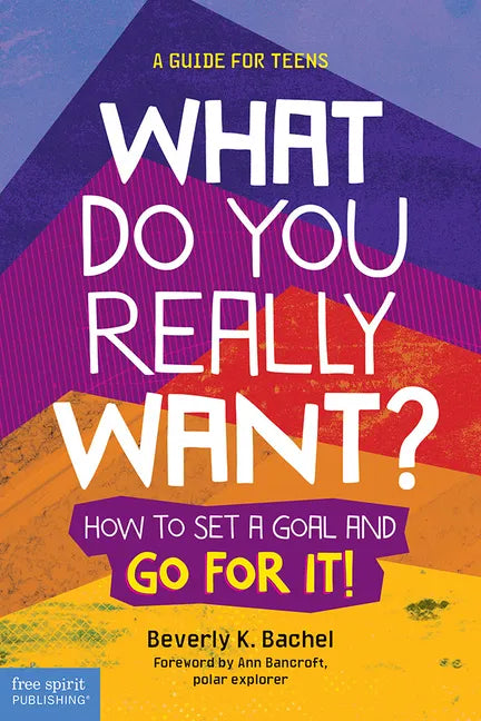 What Do You Really Want?: How to Set a Goal and Go for It! a Guide for Teens - Paperback