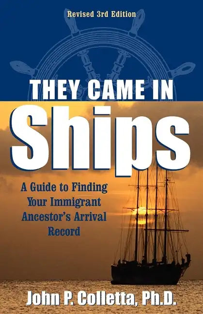 They Came in Ships: A Guide to Finding Your Immigrant Ancestor's Arrival Record - Paperback