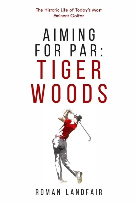 Aiming for Par: Tiger Woods: The Historic Life of Today's Most Eminent Golfer - Paperback