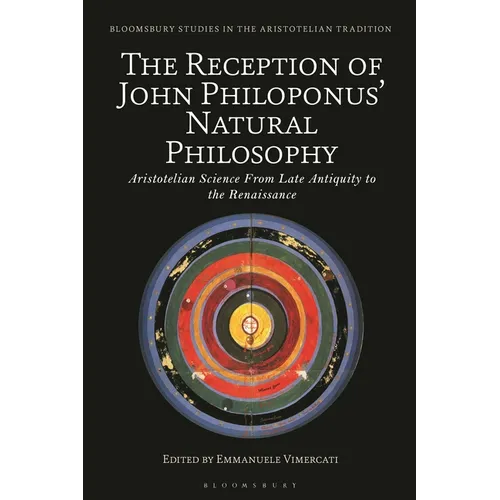 The Reception of John Philoponus' Natural Philosophy: Aristotelian Science From Late Antiquity to the Renaissance - Hardcover