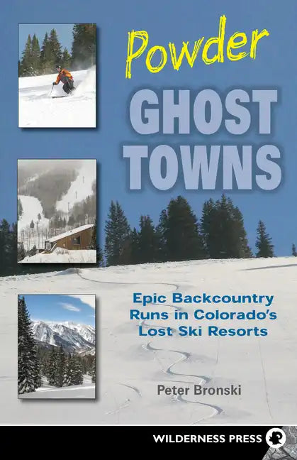 Powder Ghost Towns: Epic Backcountry Runs in Colorado's Lost Ski Resorts - Paperback