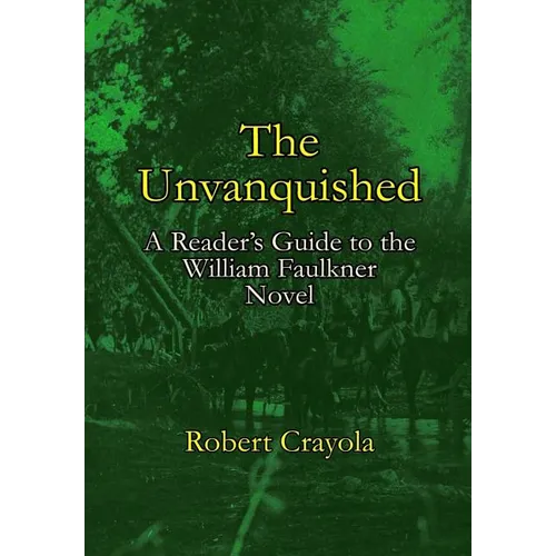 The Unvanquished: A Reader's Guide to the William Faulkner Novel - Paperback