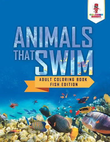 Animals That Swim: Adult Coloring Book Fish Edition - Paperback