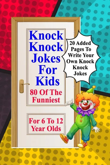 Knock Knock Jokes For Kids: 80 Of The Funniest For 6 To 12 Year Olds - Paperback