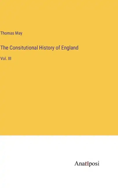 The Consitutional History of England: Vol. III - Hardcover