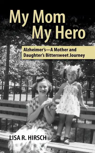 My Mom My Hero: Alzheimer's-A mother and daughter's bittersweet journey - Paperback