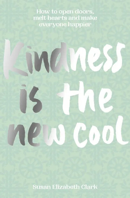 Kindness... Is the New Cool: How to Open Doors, Melt Hearts & Make Everyone Happier - Hardcover