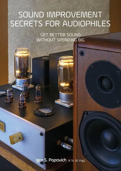 Sound Improvement Secrets For Audiophiles: Get Better Sound Without Spending Big - Paperback