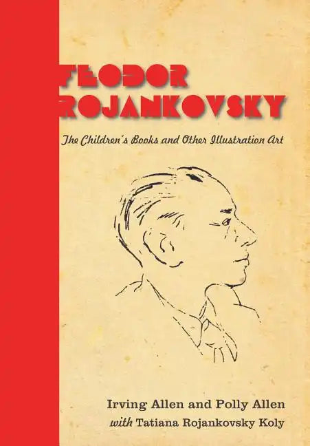 Feodor Rojankovsky: The Children's Books and Other Illustration Art - Hardcover
