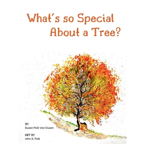 What's so Special About a Tree?: Celebrate the Amazing World of Trees Through Original Artwork and Enchanting Rhymes - Hardcover