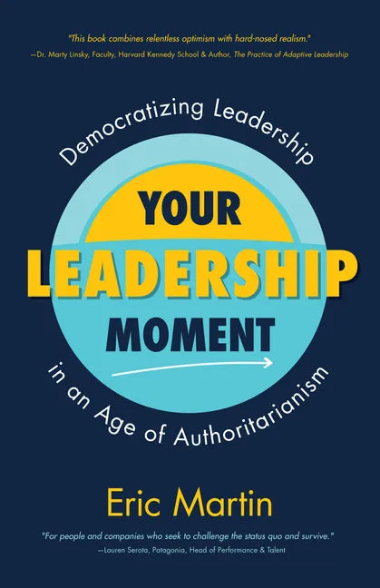 Your Leadership Moment: Democratizing Leadership in an Age of Authoritarianism (Taking Adaptive Leadership to the Next Level) - Paperback