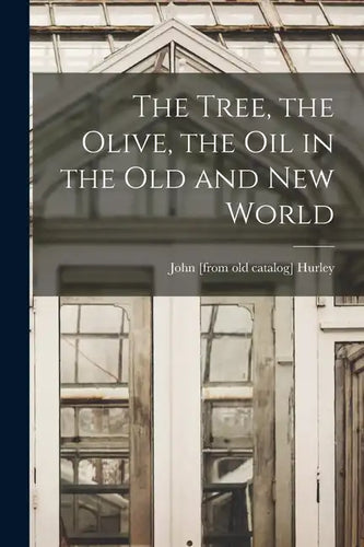 The Tree, the Olive, the oil in the Old and New World - Paperback