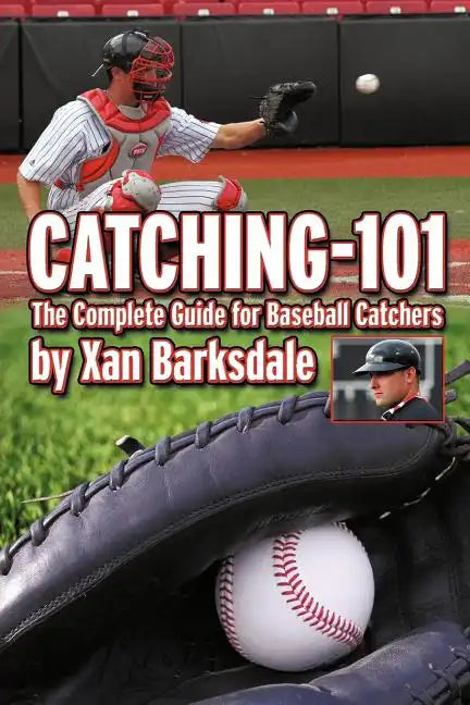 Catching-101: The Complete Guide for Baseball Catchers - Paperback