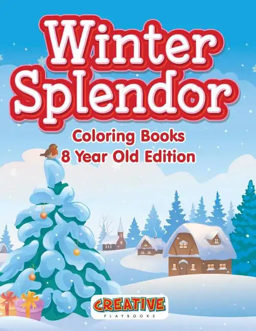 Winter Splendor - Coloring Books 8 Year Old Edition - Paperback