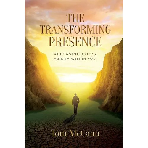 The Transforming Presence: Releasing God's Ability Within You - Paperback