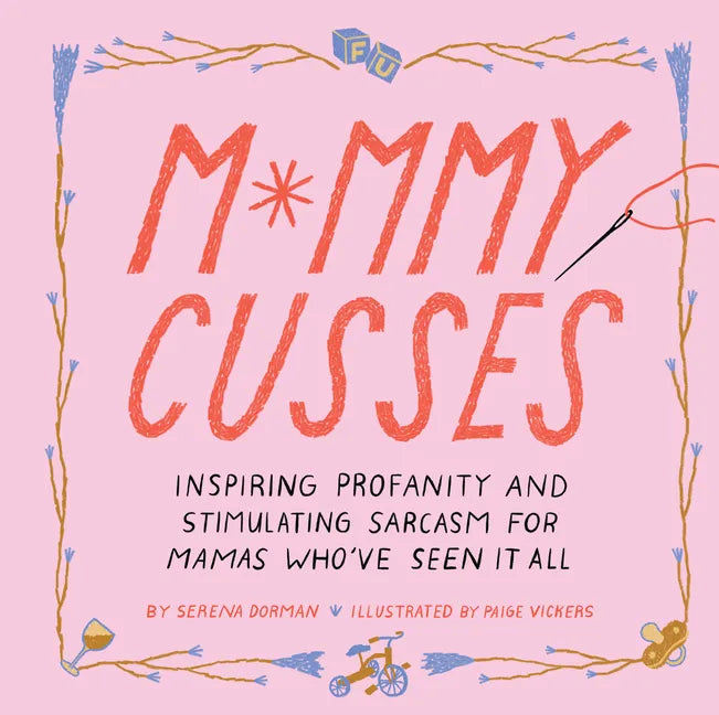 Mommy Cusses: Inspiring Profanity and Stimulating Sarcasm for Mamas Who've Seen It All - Hardcover