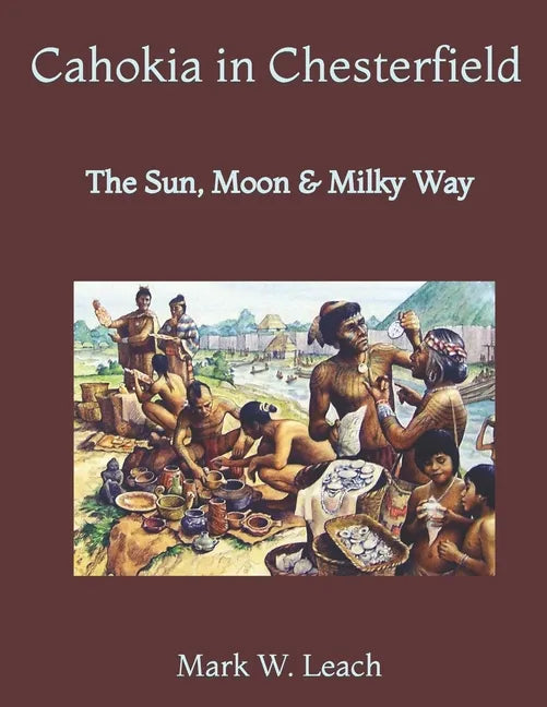 Cahokia in Chesterfield: The Sun, Moon & Milky Way - Paperback