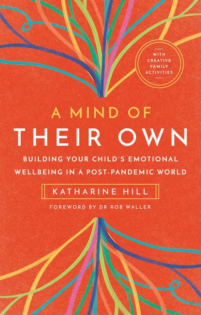 A Mind of Their Own: Building Your Child's Emotional Wellbeing in a Post-Pandemic World - Paperback