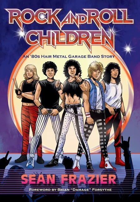 Rock and Roll Children: An 80s Hair Metal Garage Band Story - Hardcover