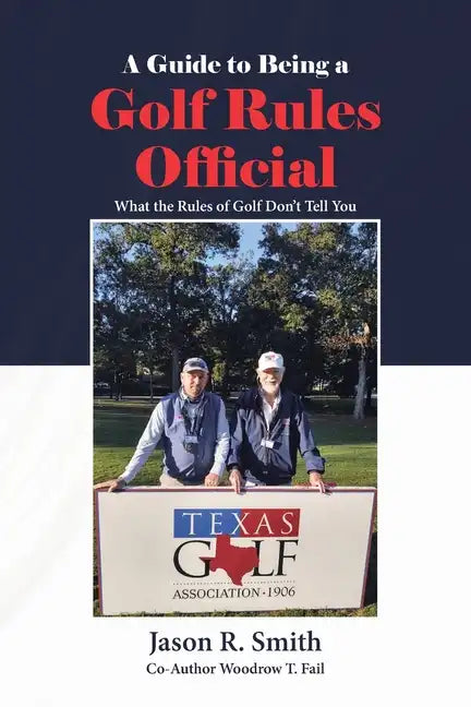 A Guide to Being a Golf Rules Official: What the Rules of Golf Don't Tell You - Paperback