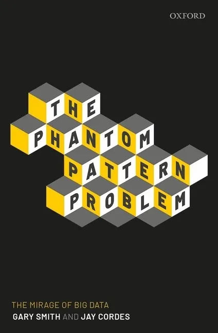 The Phantom Pattern Problem: The Mirage of Big Data - Hardcover