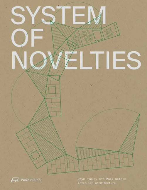 System of Novelties: Dawn Finley and Mark Wamble, Interloop--Architecture - Paperback