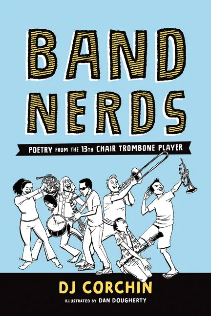 Band Nerds: Poetry from the 13th Chair Trombone Player - Paperback