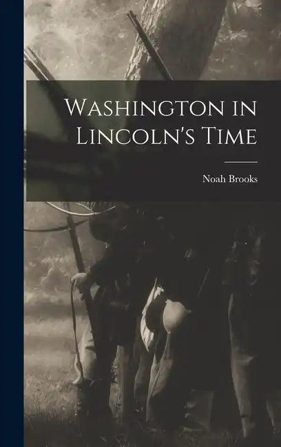 Washington in Lincoln's Time - Hardcover