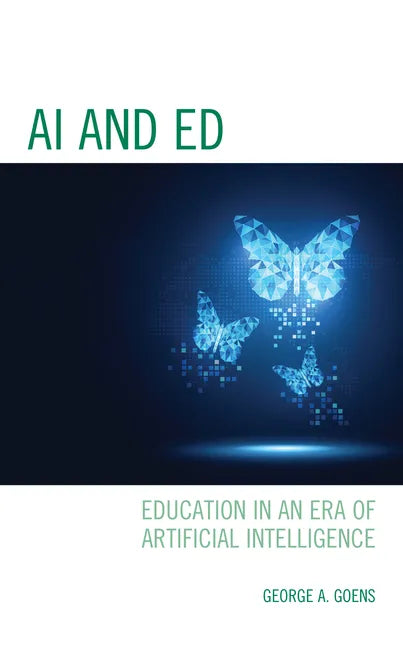 AI and Ed: Education in an Era of Artificial Intelligence - Hardcover